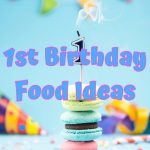 12 Easy to Serve 1st Birthday Food Ideas
