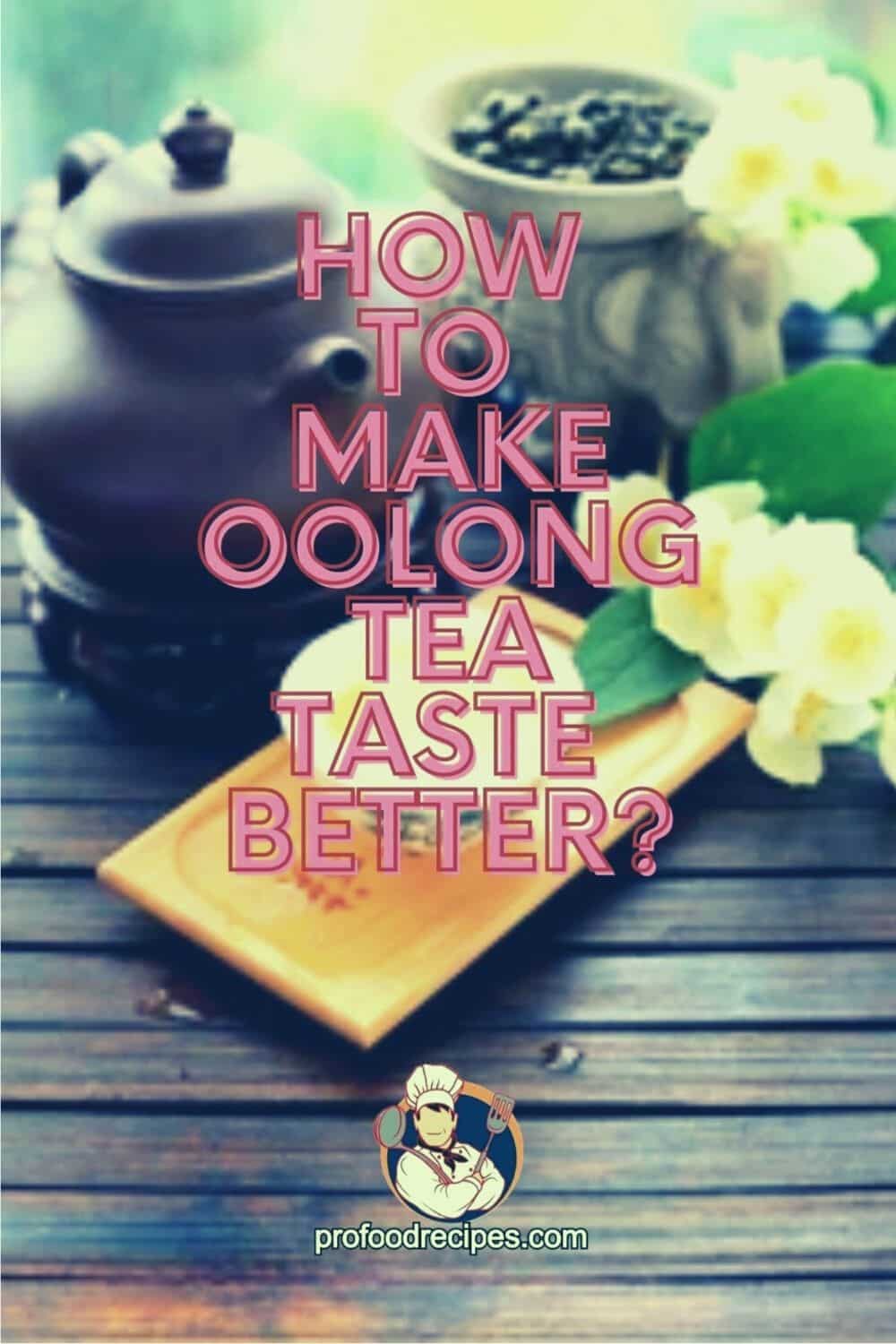 How to Make Oolong Tea Taste Better: 5 Delicious Oolong Tea Recipes
