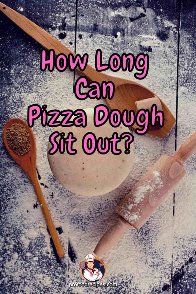 How Long Can Pizza Dough Sit Out