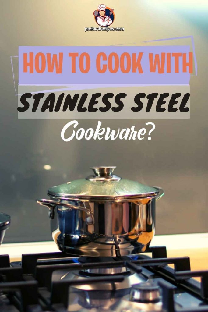 How to cook with Stainless steel Cookware