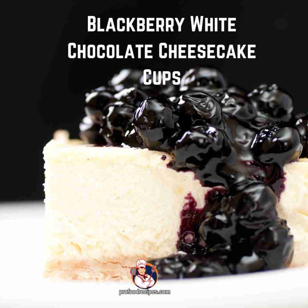 Blackberry White chocolate cheesecake cups
