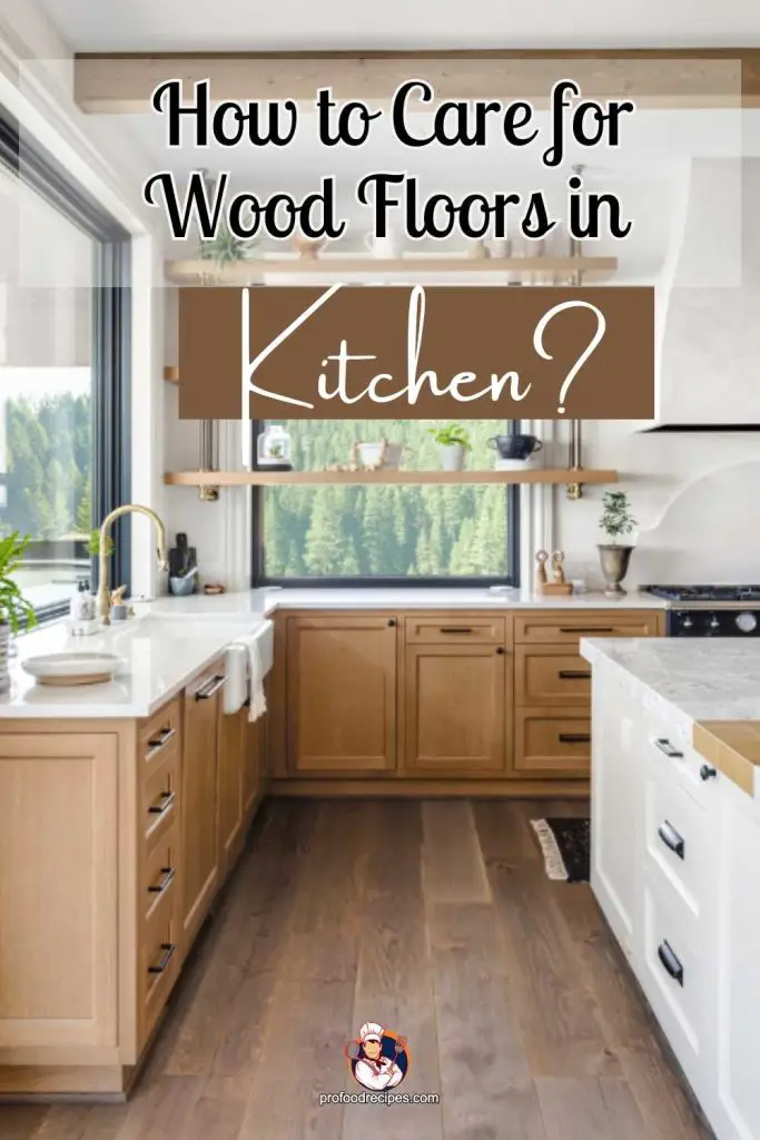 How to Care for Wood Floors in Kitchen