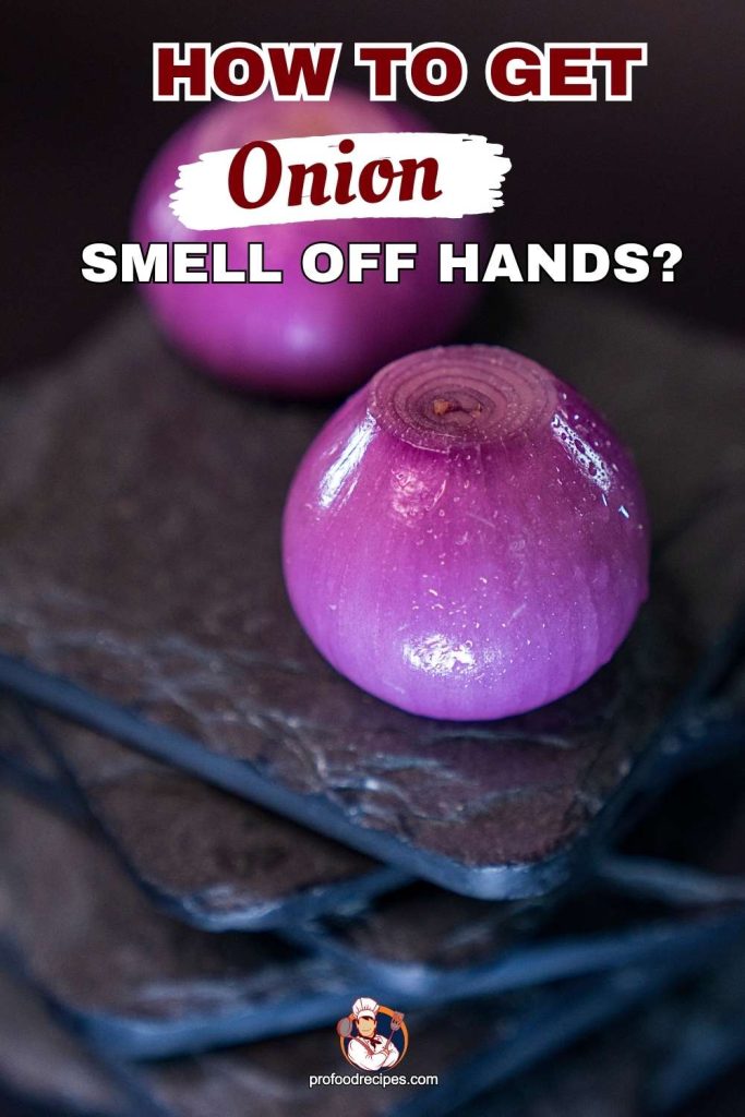 How to Get Onion Smell Off Hands