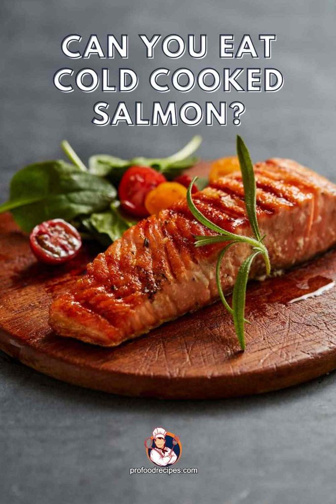 Can you eat cold cooked salmon