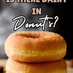 Is there dairy in donuts