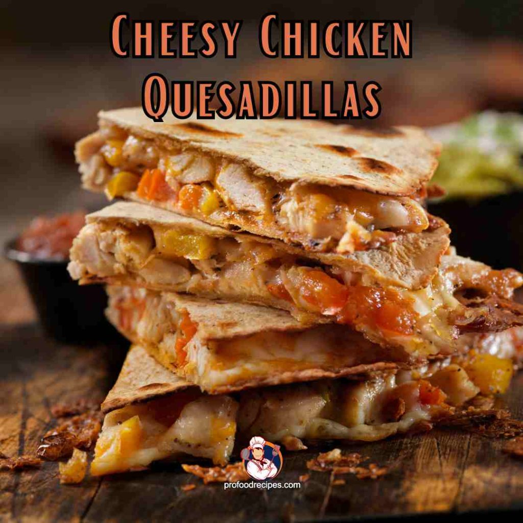 Cheesy Chicken Quesadillas